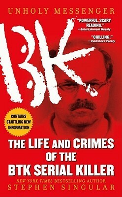 Unholy Messenger: The Life and Crimes of the Btk Serial Killer by Stephen Singular, Alan Sklar