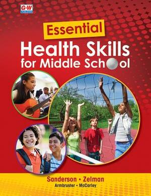 Essential Health Skills for Middle School by Mark Zelman, Lindsay Armbruster, Catherine A. Sanderson