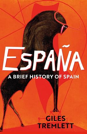 España: A Brief History of Spain by Giles Tremlett