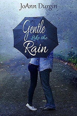 Gentle Like the Rain by JoAnn Durgin