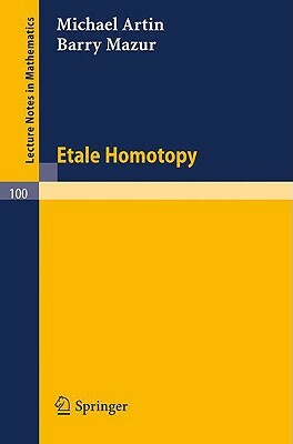 Etale Homotopy by Barry Mazur, Michael Artin