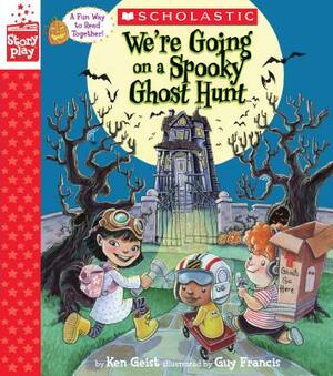 We're Going on a Spooky Ghost Hunt (a Storyplay Book) by Ken Geist