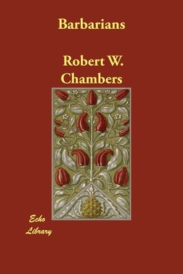 Barbarians by Robert W. Chambers