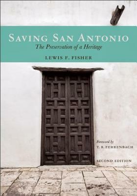 Saving San Antonio: The Preservation of a Heritage by Lewis F. Fisher