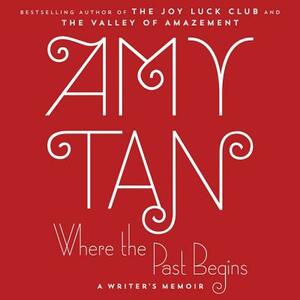 Where the Past Begins: A Writer's Memoir by Amy Tan