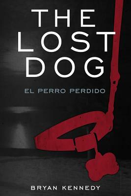 The Lost Dog: el perro perdido by Bryan Kennedy