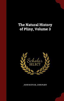 The Natural History of Pliny, Volume 3 by John Bostock, John Pliny