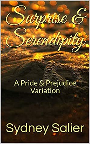 Surprise & Serendipity: A Pride & Prejudice Variation by Sydney Salier