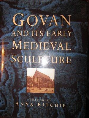 Govan and Its Early Medieval Sculpture by Anna Ritchie