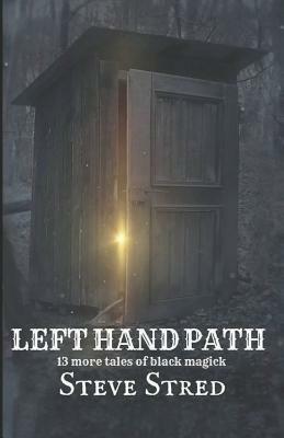 Left Hand Path: 13 More Tales of Black Magick by Steve Stred