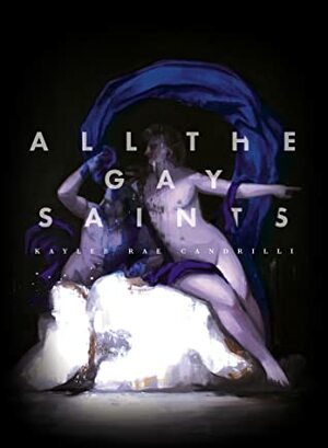 All the Gay Saints by Kayleb Rae Candrilli