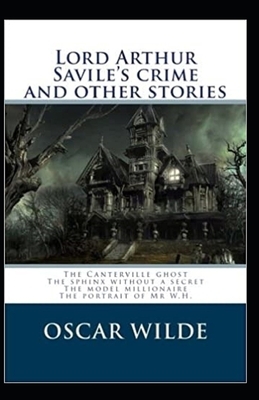 Lord Arthur Savile's Crime, And Other Stories Annotated by Oscar Wilde