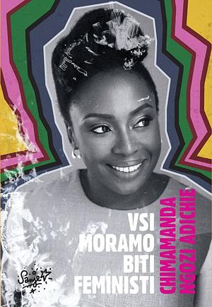 Vsi moramo biti feministi by Chimamanda Ngozi Adichie