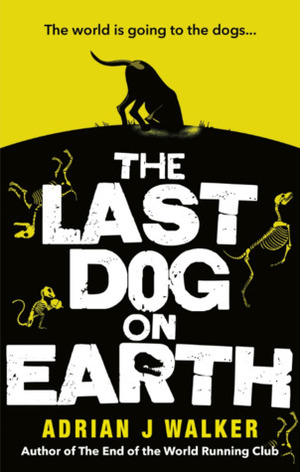 The Last Dog on Earth by Adrian J. Walker