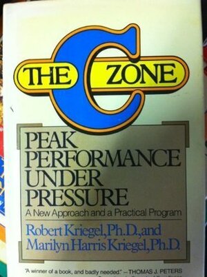 The C Zone: Peak Performance Under Pressure by Robert J. Kriegel, Marilyn Harris Kriegel