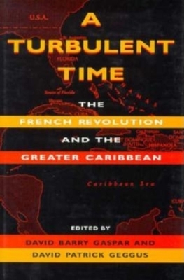 A Turbulent Time: The French Revolution and the Greater Caribbean by 