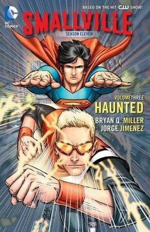 Smallville Season 11, Volume 3: Haunted by Bryan Q. Miller, Scott Kolins, Jorge Jimenez