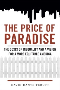 The Price of Paradise: The Costs of Inequality and a Vision for a More Equitable America by David Dante Troutt