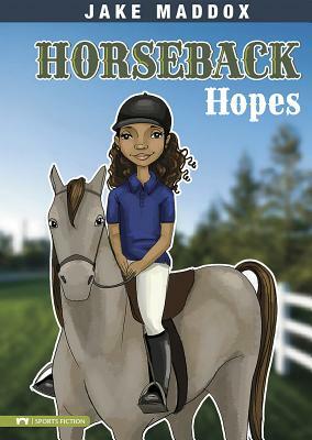 Horseback Hopes by Jake Maddox