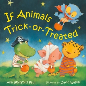 If Animals Trick-Or-Treated by David Walker, Ann Whitford Paul