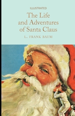 The Life and Adventures of Santa Claus Illustrated by L. Frank Baum