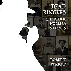 Dead Ringers Sherlock Holmes Stories by Robert Perret