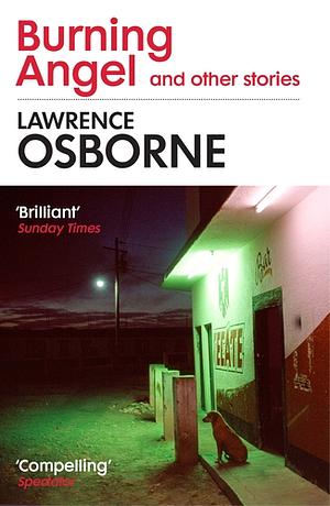 Burning Angel and Other Stories by Lawrence Osborne