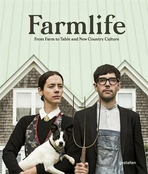 Farmlife: From Farm to Table and New Country Culture by Gestalten