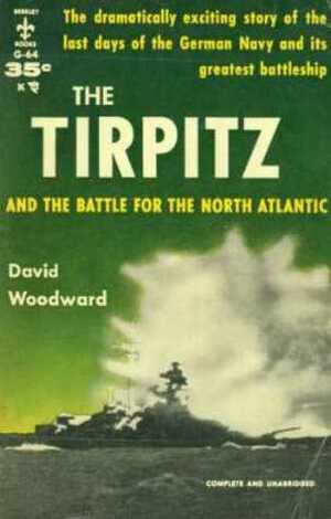 The Tirpitz And The Battle For The North Atlantic by David Woodward