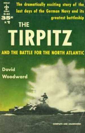 The Tirpitz And The Battle For The North Atlantic by David Woodward