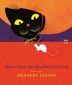 Tales from the Brothers Grimm: Illustrated by Herbert Leupin by Jacob Grimm