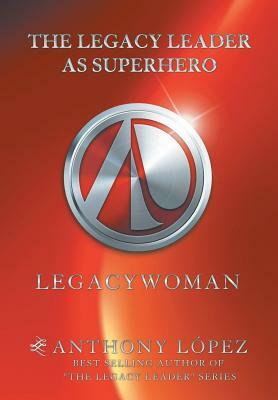 The Legacy Leader as Superhero: Legacywoman by Anthony Lopez