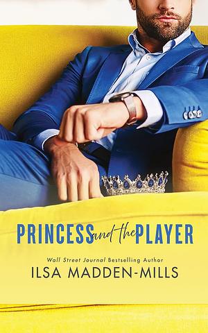 Princess and the Player by Ilsa Madden-Mills