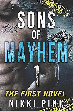 Sons of Mayhem 1: The First Novel by Nikki Pink