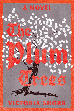 The Plum Trees: A Novel by Victoria Shorr