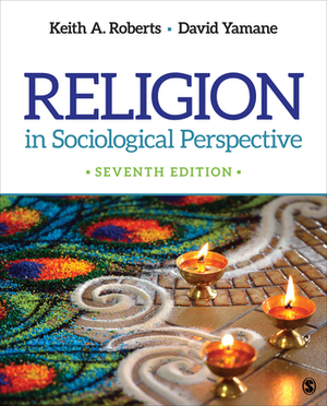 Religion in Sociological Perspective by David A. Yamane, Keith a. Roberts