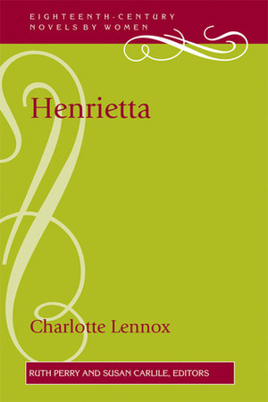 Henrietta by Ruth Perry, Charlotte Lennox, Susan Carlile