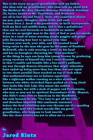 This is the story my great-grandfather told my father, who then told my grandfather, who then told me about how The Mythical Mr. Boo, Charles Manseur Fizzlebush Grissham III, better known as Mr. Fizzlebush, and Orafoura are all in fact me... by Jarod Kintz