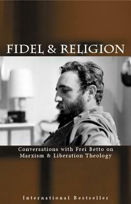 Fidel & Religion: Conversations with Frei Betto on Marxism & Liberation Theology by Fidel Castro, Frei Betto