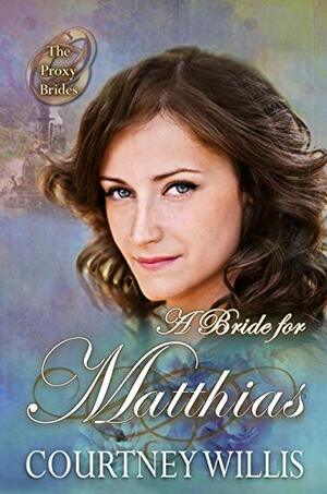 A Bride for Matthias by Courtney Willis