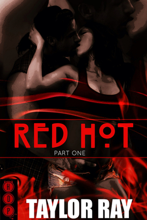 Red Hot Part One by Taylor L. Ray