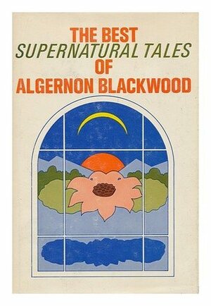 The Best Supernatural Tales of Algernon Blackwood by Algernon Blackwood
