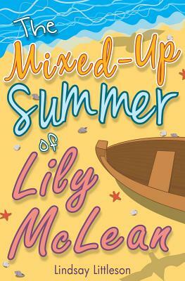 The Mixed-Up Summer of Lily McLean by Lindsay Littleson