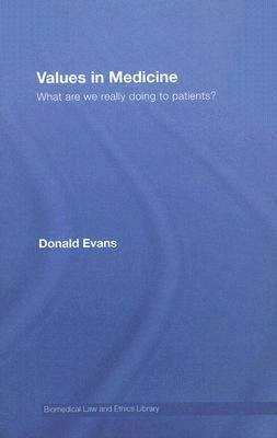 Values in Medicine: What Are We Really Doing to Patients? by Donald Evans