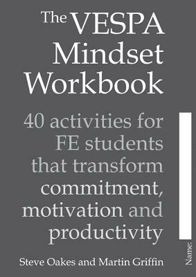 The Vespa Mindset Workbook: 40 Activities for Fe Students That Transform Commitment, Motivation and Productivity by Martin Griffin, Steve Oakes