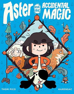 Aster and the Accidental Magic by Thom Pico