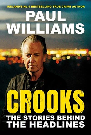 Crooks: The Stories Behind the Headlines by Paul Williams