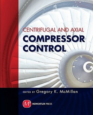 Centrifugal and Axial Compressor Control by Gregory K. McMillan
