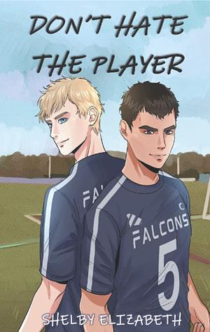 Don't Hate The Player  by Shelby Elizabeth