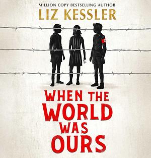 When The World Was Ours: A book about finding hope in the darkest of times by Liz Kessler